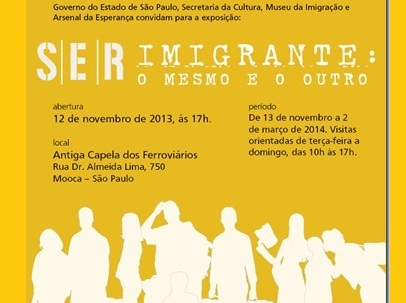 SER IMIGRANTE: O MESMO E O OUTRO. Visitas orientadas de terça-feira a domingo, até 02/03/2014